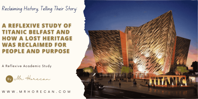 Reclaiming History, Telling Their Story: A Reflexive Study of Titanic Belfast and How a Lost Heritage Was Reclaimed for People and Purpose